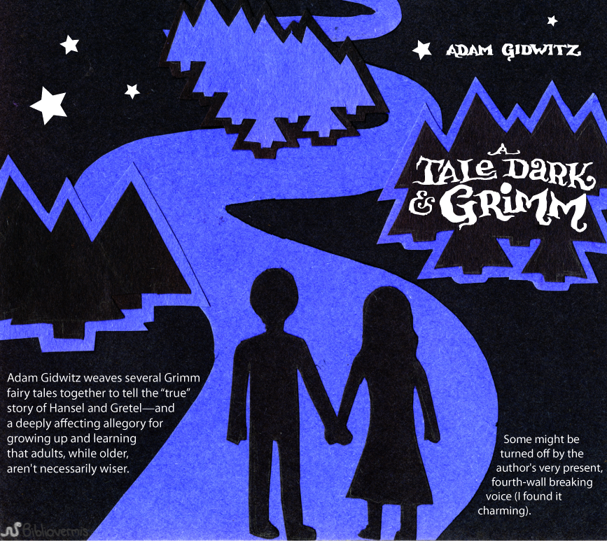 Adam Gidwitz weaves several Grimm fairy tales together to tell the true story of Hansel and Gretel—and a deeply affecting allegory for growing up and learning that adults, while older, aren't necessarily wiser. [Image shows a silhouetted boy and girl walking down a starlit path into a forest] Some might be turned off by the author's very present, fourth-wall breaking voice (I found it charming).