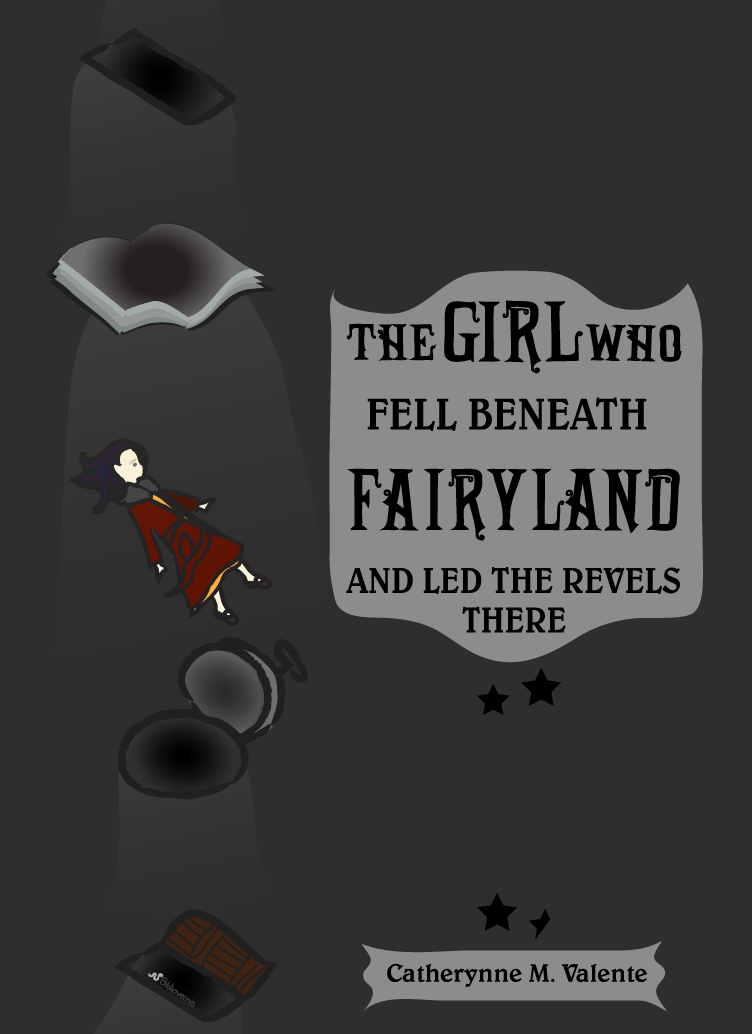 The Girl Who Fell Beneath Fairyland and Led the Revels There. Catherynne M. Valente. Book Review.